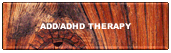 ADD / ADHD Therapy